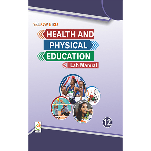 Health & Physical Education Lab Manual Class 12 (CBSE & ICSE) Yellow Bird Publications