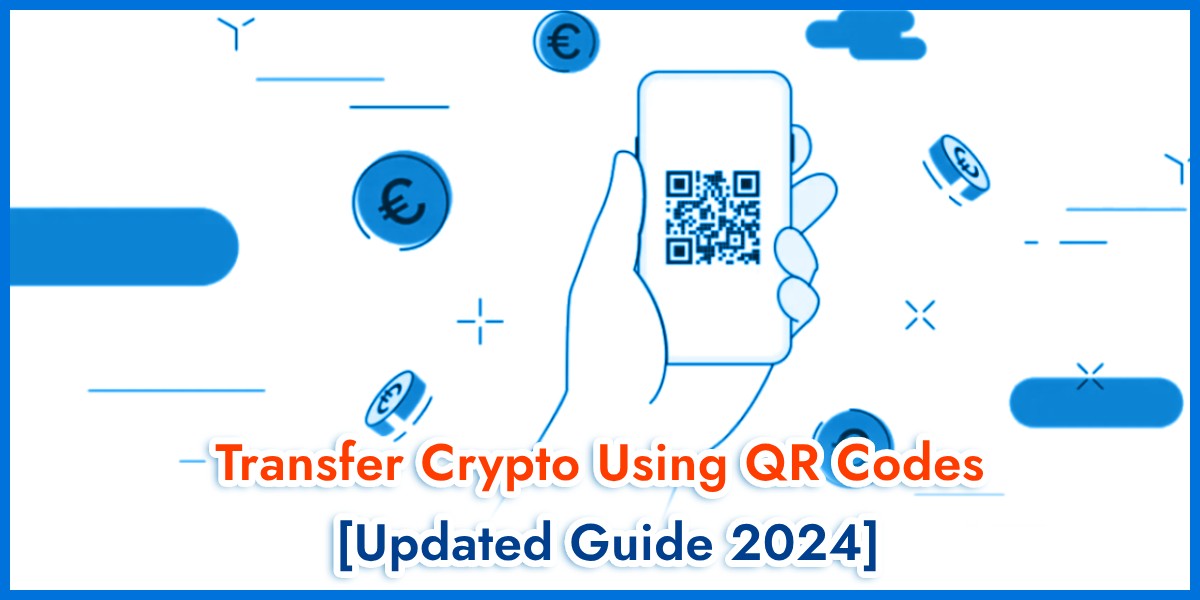 Transfer Crypto Using QR Codes - [Updated Guide 2024]